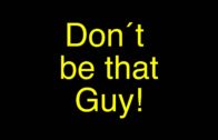 Don’t Be That Guy – A Short Film